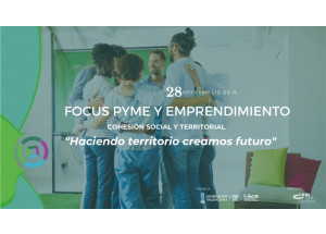 La Cohesión Social y Territorial marcarán la jornada del próximo FOCUS Pyme y Emprendimiento