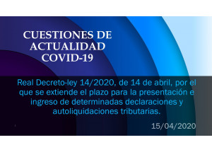 Real Decreto-ley 14/2020, de 14 de abril, por el que se extiende el plazo para la presentación e ingreso de determinadas declaraciones y autoliquidaciones tributarias.