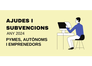 AJUDES I SUBVENCIONS - PYMES, AUTÒNOMS I EMPRENEDORS - 2024